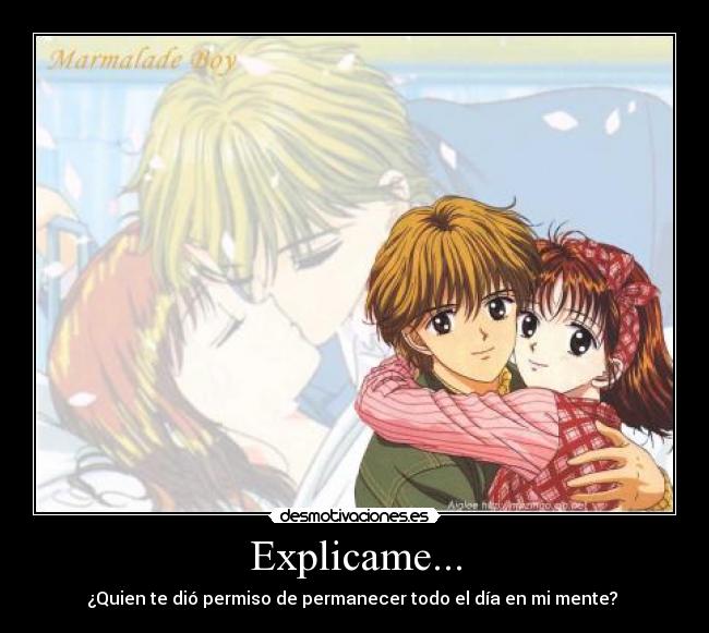 Explicame... - ¿Quien te dió permiso de permanecer todo el día en mi mente? ♥