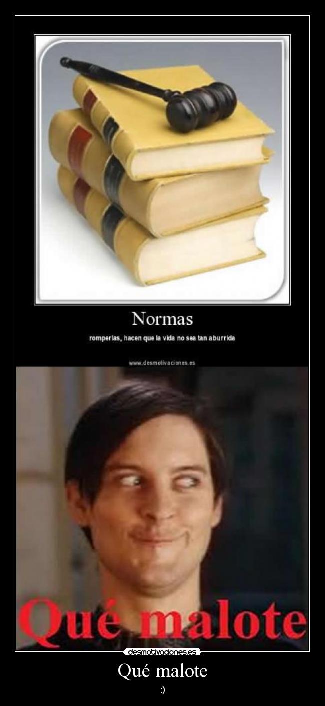 Qué malote - :)