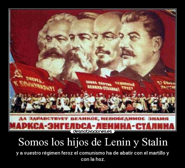 Somos los hijos de Lenin y Stalin -