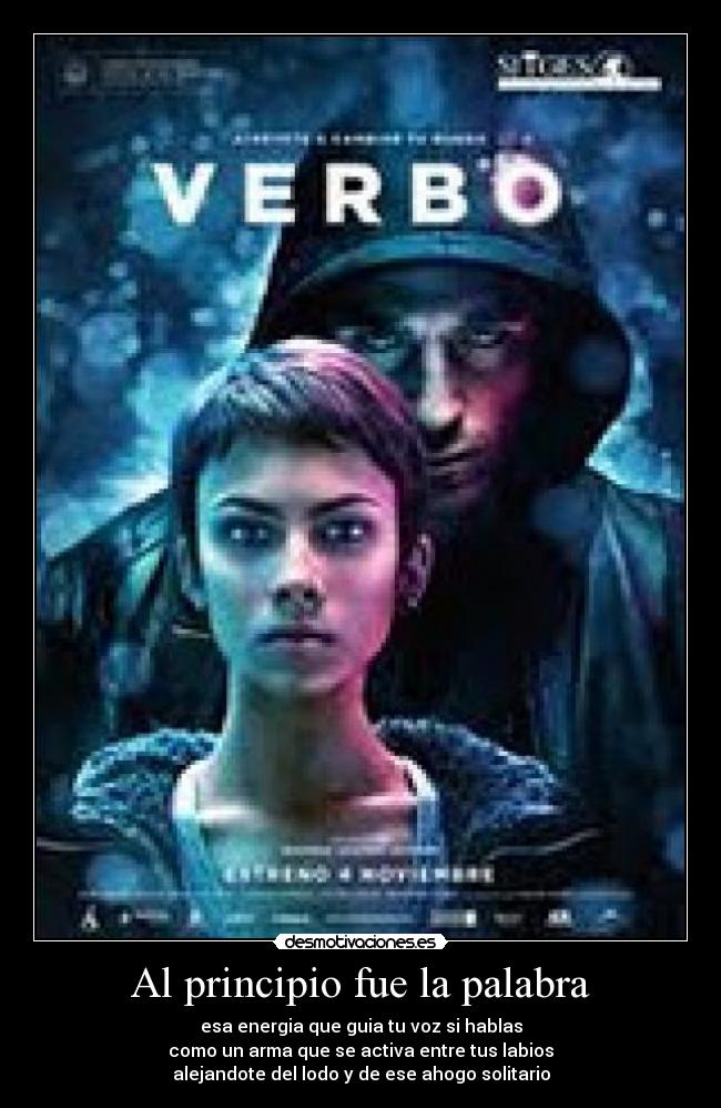 Al principio fue la palabra - esa energia que guia tu voz si hablas
como un arma que se activa entre tus labios
alejandote del lodo y de ese ahogo solitario