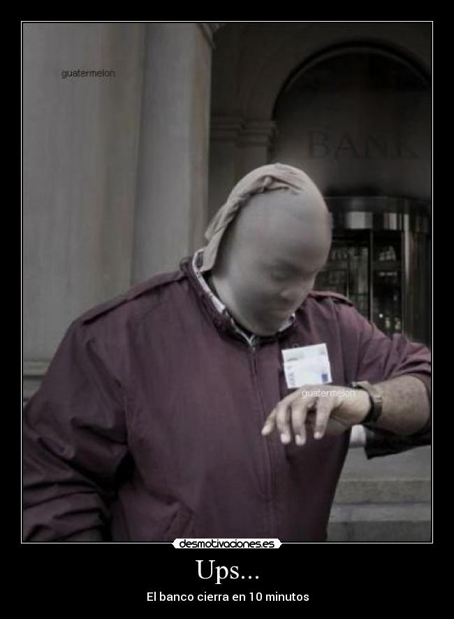 Ups... - El banco cierra en 10 minutos