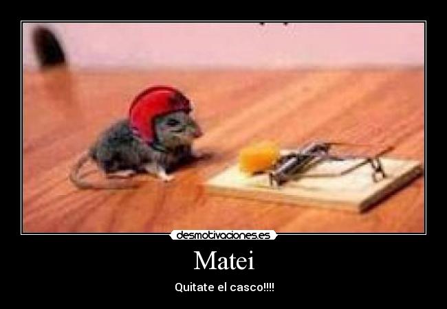 Matei - Quitate el casco!!!!