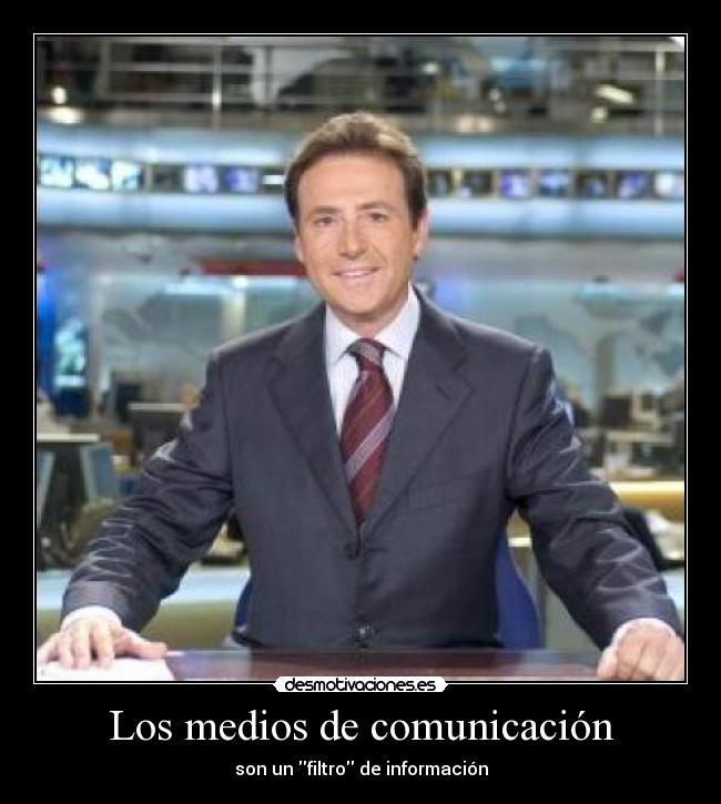 Los medios de comunicación - son un filtro de información