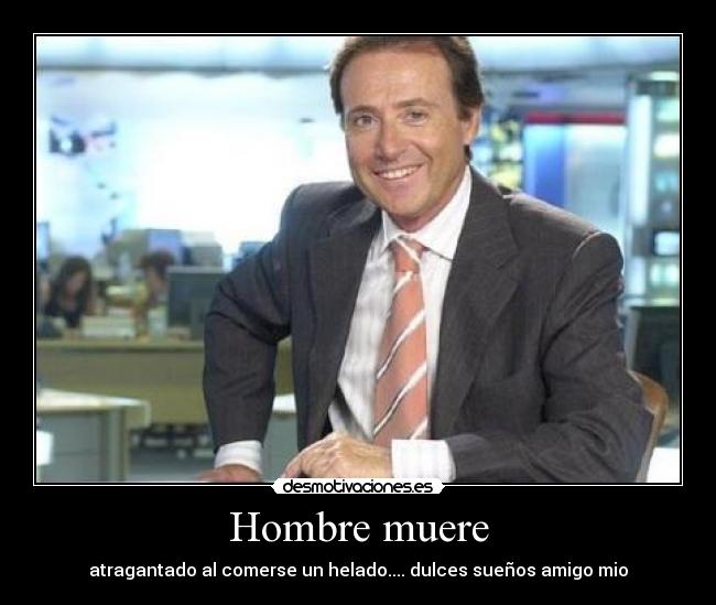 Hombre muere - atragantado al comerse un helado.... dulces sueños amigo mio