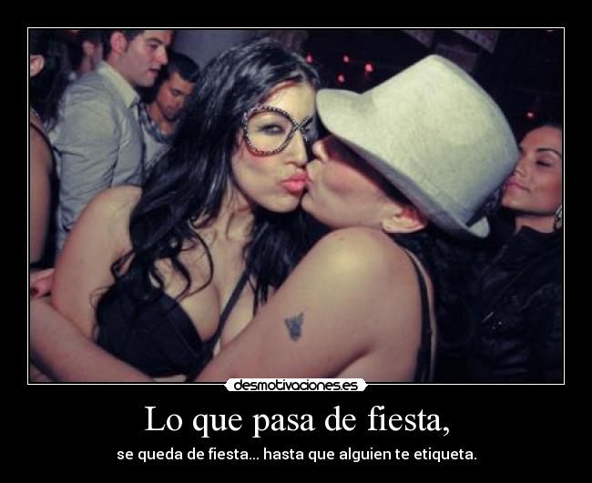 Lo que pasa de fiesta, - se queda de fiesta... hasta que alguien te etiqueta.