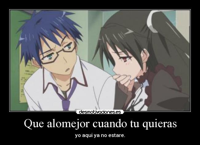 Que alomejor cuando tu quieras -