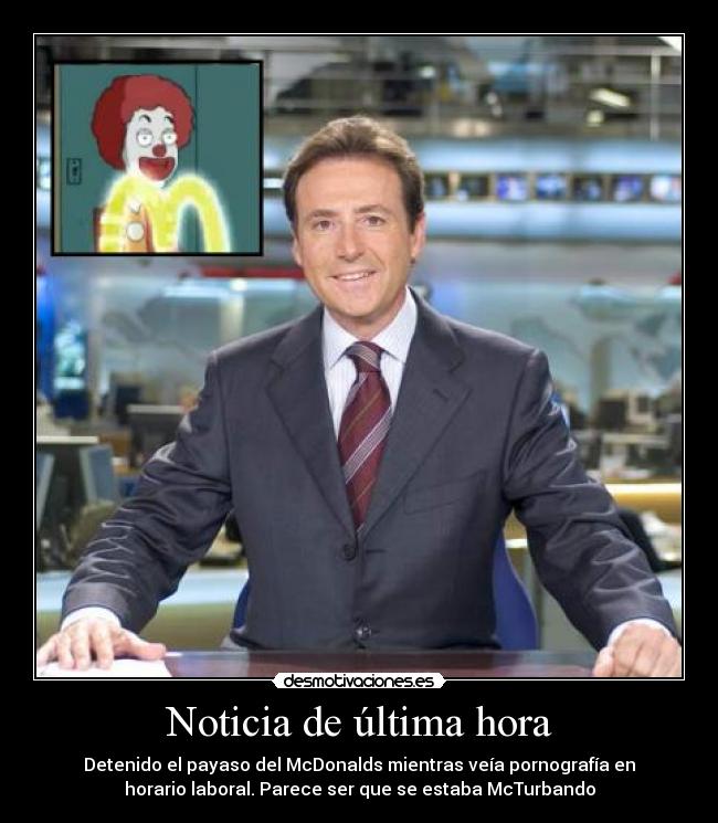 carteles noticia ultima hora matias prats chiste chistaco mcdonalds payaso porno sexo desmotivaciones