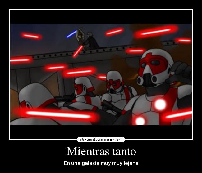 Mientras tanto - En una galaxia muy muy lejana