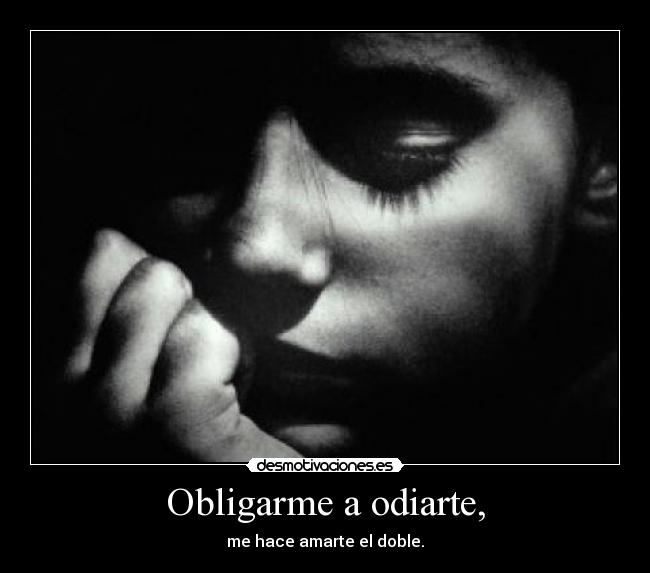 Obligarme a odiarte, - 