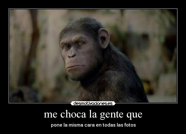 me choca la gente que | Desmotivaciones