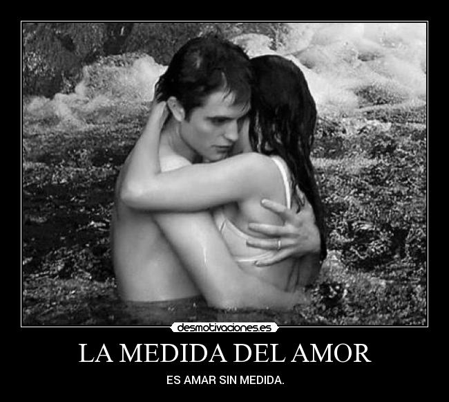 LA MEDIDA DEL AMOR - ES AMAR SIN MEDIDA.