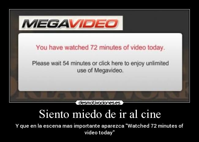 Siento miedo de ir al cine - Y que en la escena mas importante aparezca Watched 72 minutes of video today