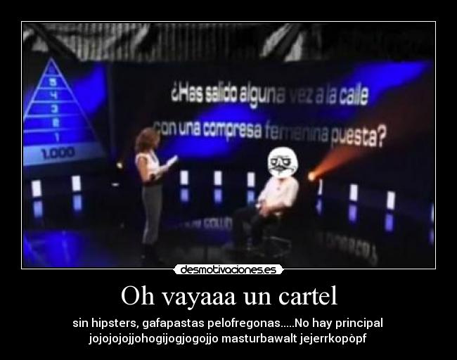 Oh vayaaa un cartel -