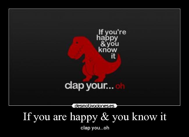 If you are happy & you know it -