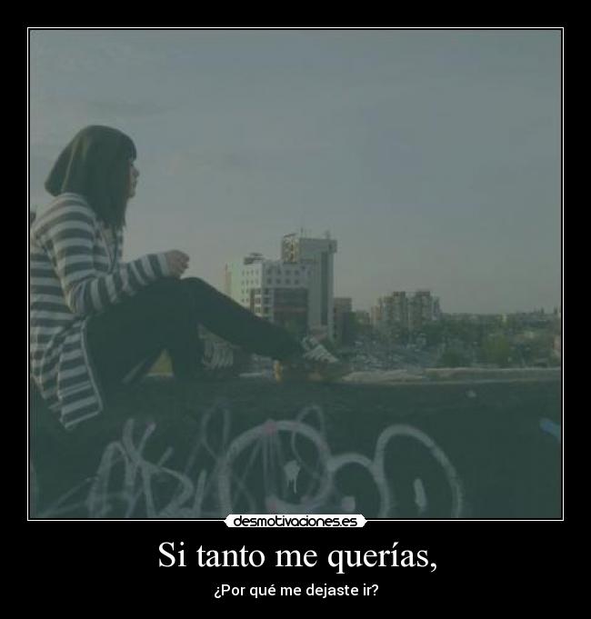 Si tanto me querías, -