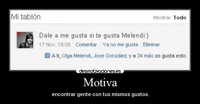 Motiva - encontrar gente con tus mismos gustos.