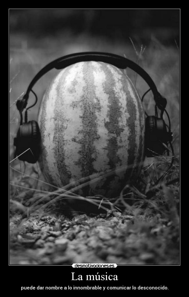 La música - puede dar nombre a lo innombrable y comunicar lo desconocido.