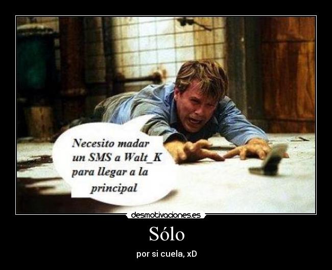 Sólo - por si cuela, xD