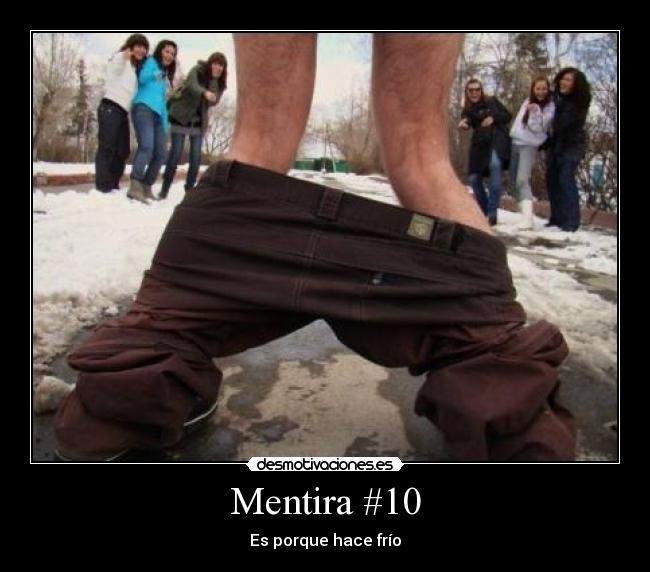 Mentira #10 - Es porque hace frío