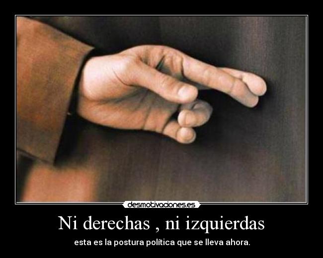 Ni derechas , ni izquierdas -