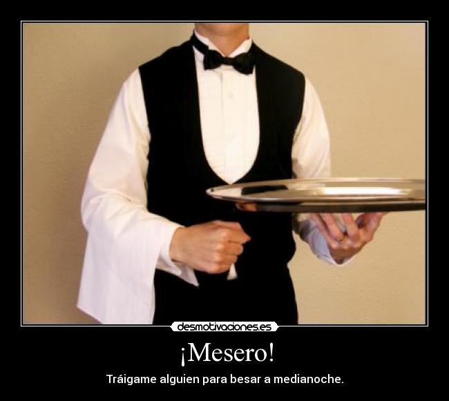 ¡Mesero! - Tráigame alguien para besar a medianoche.