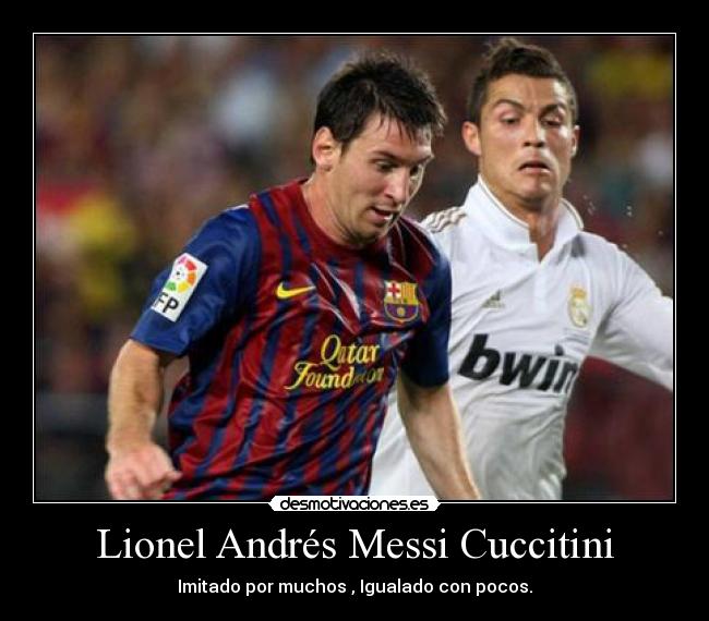 Lionel Andrés Messi Cuccitini - Imitado por muchos , Igualado con pocos.