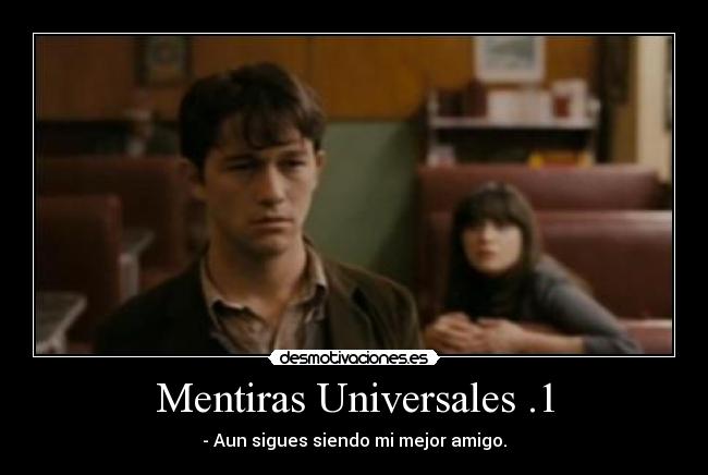 carteles 500 dias juntos mentiras universales amigos mejor desmotivaciones