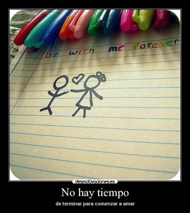 No hay tiempo - de terminar para comenzar a amar