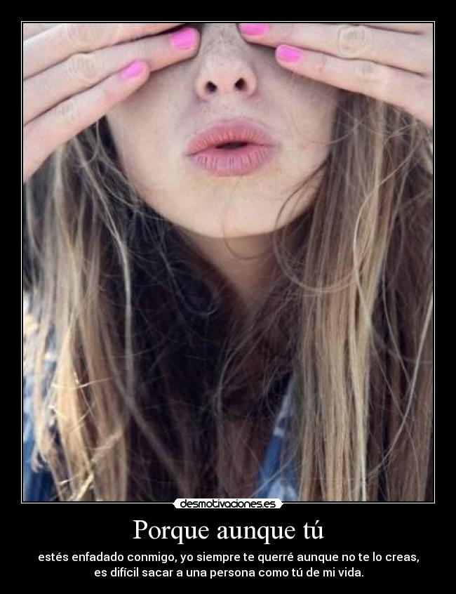 Porque aunque tú -
