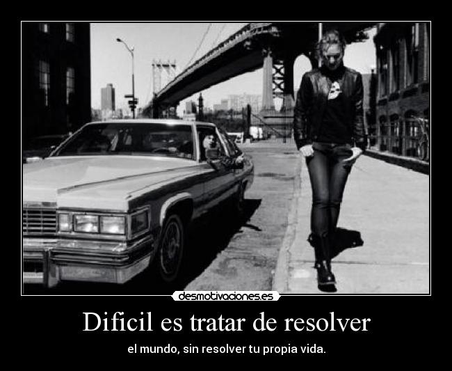 Dificil es tratar de resolver -