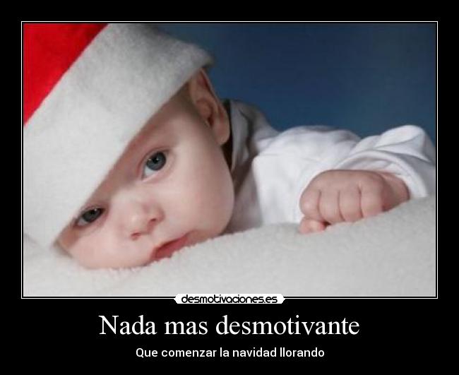 Nada mas desmotivante - Que comenzar la navidad llorando