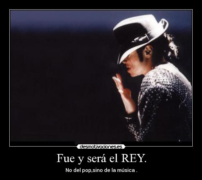 Fue y será el REY. - 