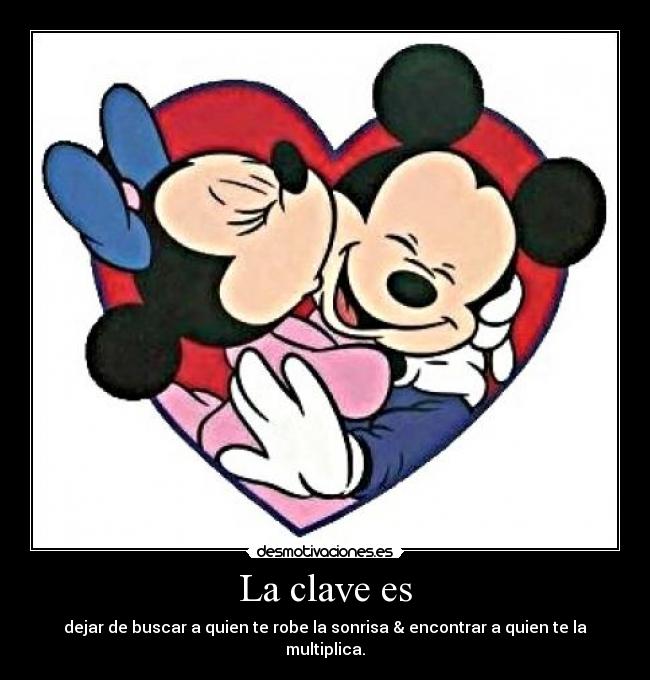 La clave es - dejar de buscar a quien te robe la sonrisa & encontrar a quien te la multiplica.