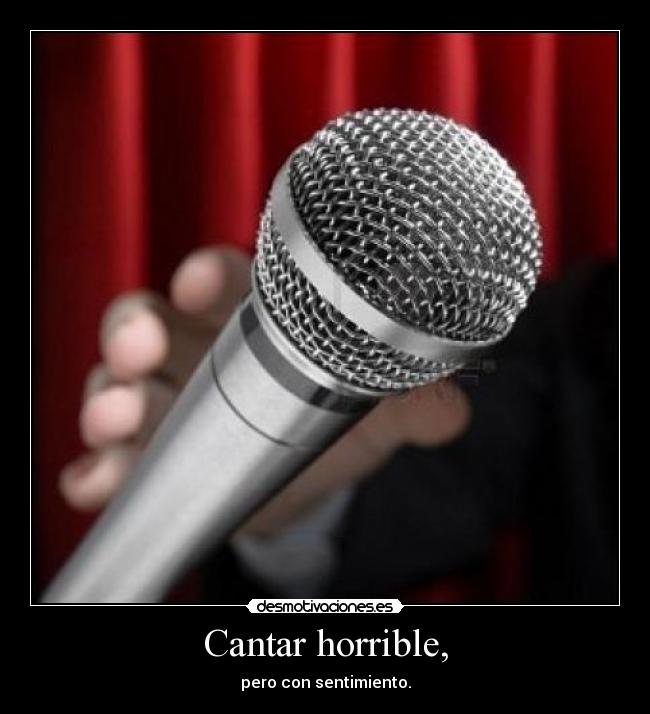 Cantar horrible, -
