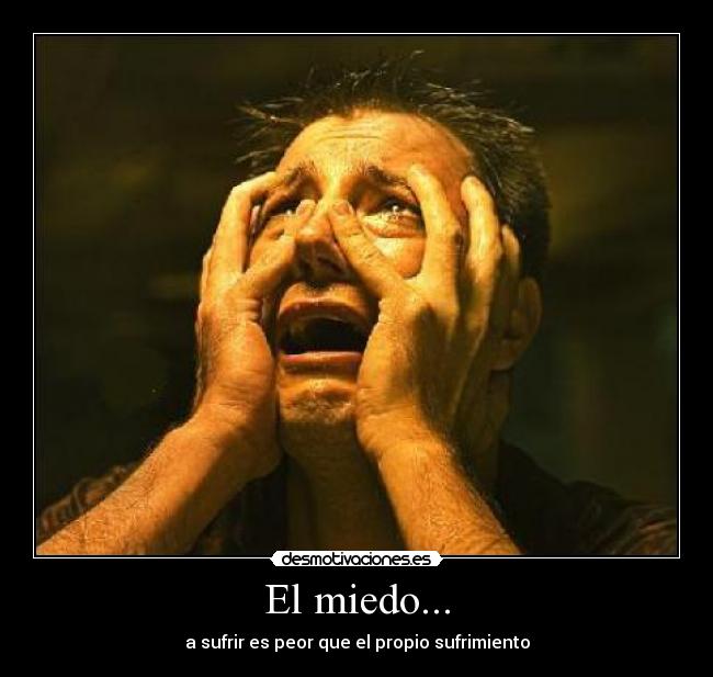 El miedo... -