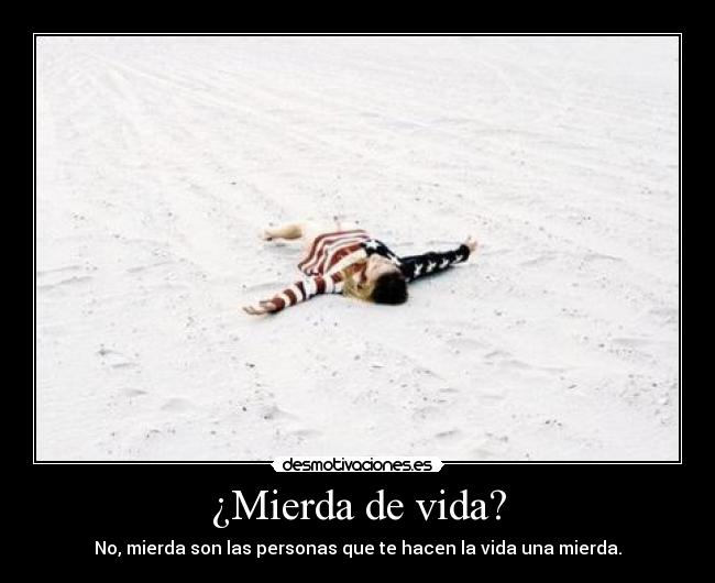 ¿Mierda de vida? -