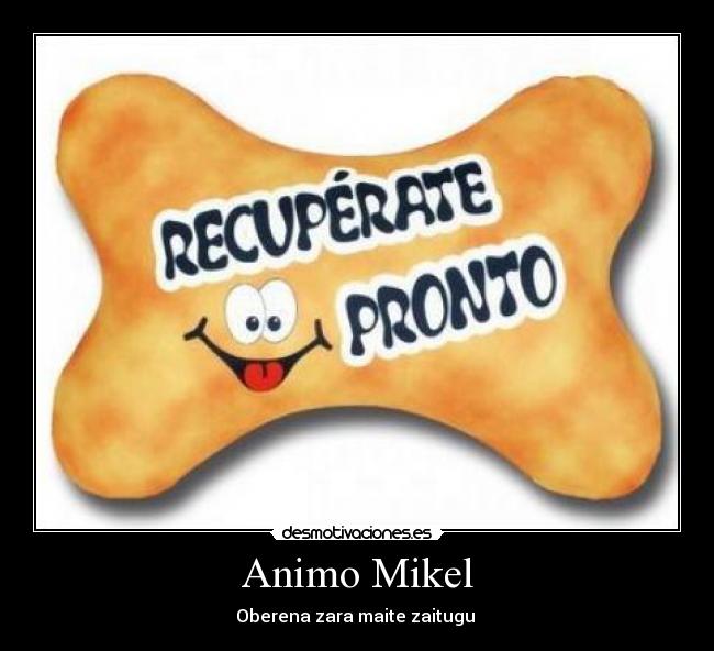 Animo Mikel - Oberena zara maite zaitugu ♥