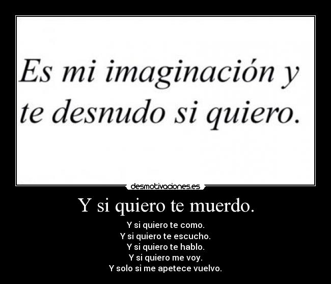 Y si quiero te muerdo. -