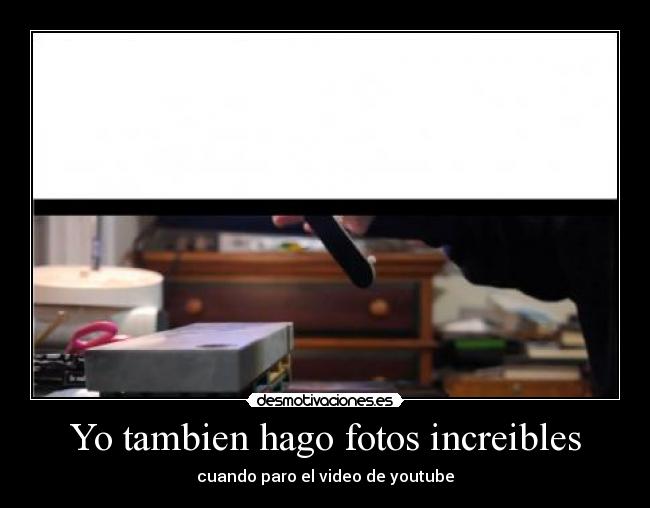 Yo tambien hago fotos increibles -