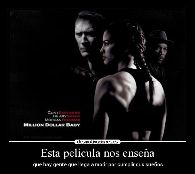 Esta pelicula nos enseña - que hay gente que llega a morir por cumplir sus sueños