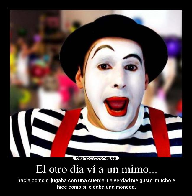 El otro día ví a un mimo... -