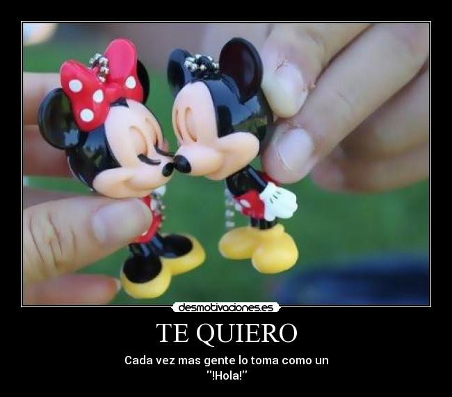 TE QUIERO - Cada vez mas gente lo toma como un
!Hola!
