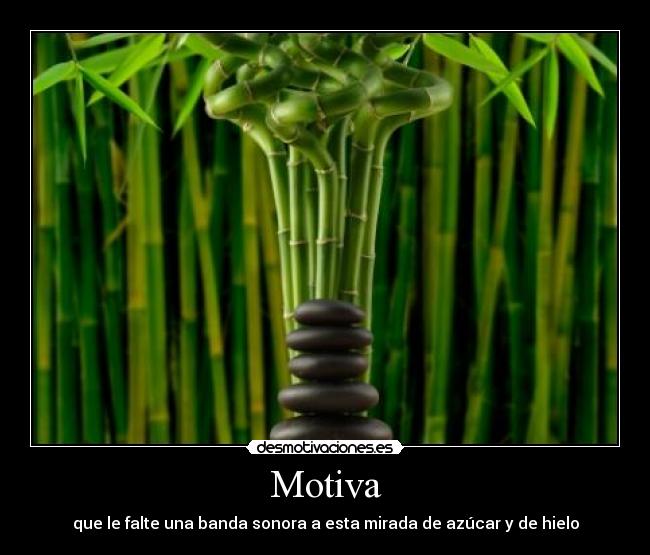 Motiva - que le falte una banda sonora a esta mirada de azúcar y de hielo