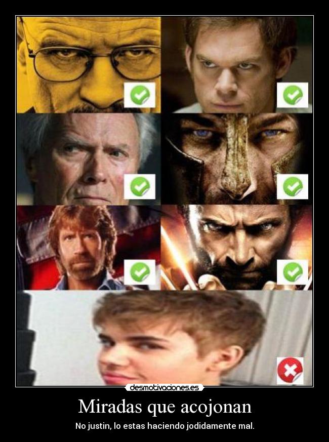 Miradas que acojonan - No justin, lo estas haciendo jodidamente mal.