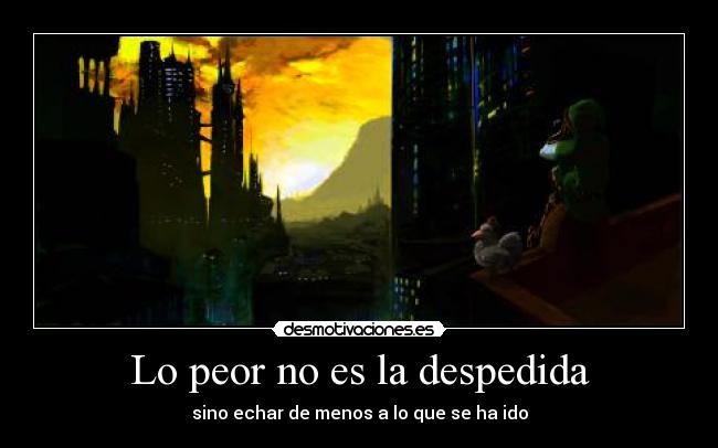 Lo peor no es la despedida -