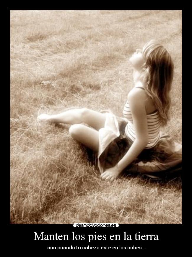 Manten los pies en la tierra -