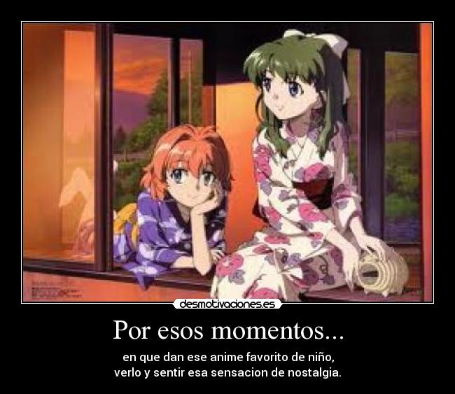 Por esos momentos... -