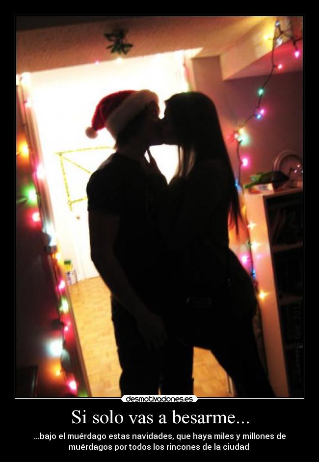 Si solo vas a besarme... -