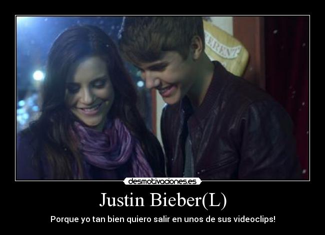 Justin Bieber(L) - Porque yo tan bien quiero salir en unos de sus videoclips!