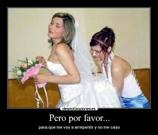 Pero por favor... -